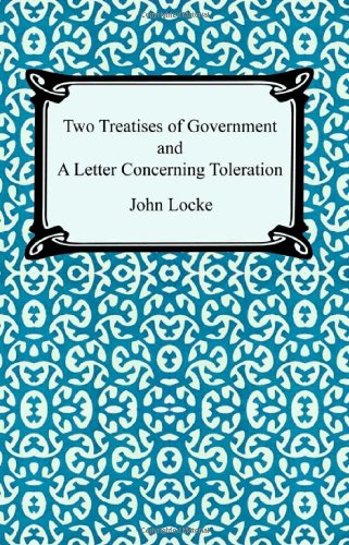 Two Treatises Of Government And A Letter Concerning Toleration [Paperback]
