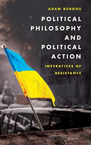 Political Philosophy and Political Action Imperatives of Resistance [Hardcover]