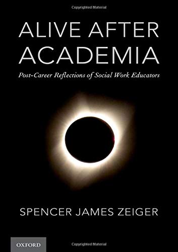 Alive After Academia Post-Career Reflections of Social Work Educators [Paperback]