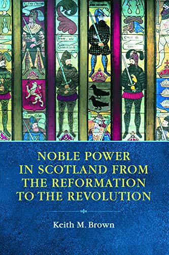 Noble Power in Scotland from the Reformation to the Revolution [Paperback]