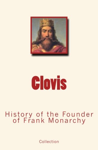 Clovis  History of the Founder of Frank Monarchy [Paperback]