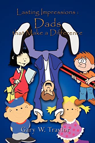 Lasting Impressions  Dads That Make a Difference [Paperback]