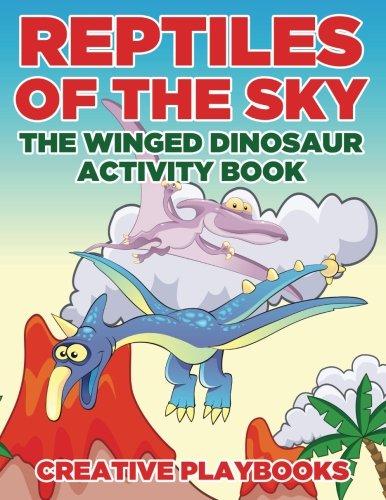 Reptiles of the Sky  The Winged Dinosaur Activity Book [Paperback]