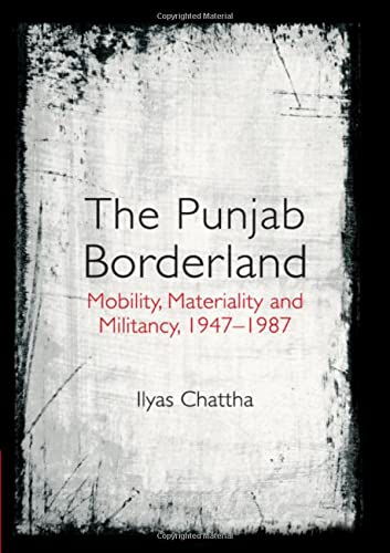 The Punjab Borderland Mobility, Materiality and Militancy, 19471987 [Hardcover]