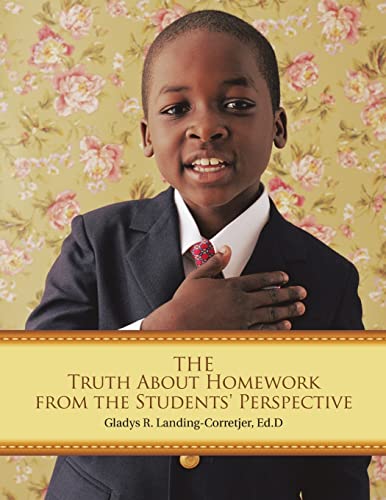 The Truth About Homework From The Students' Perspective [Paperback]