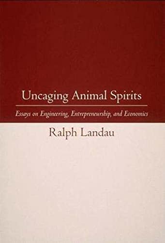 Uncaging Animal Spirits Essays on Engineering, Entrepreneurship, and Economics [Paperback]