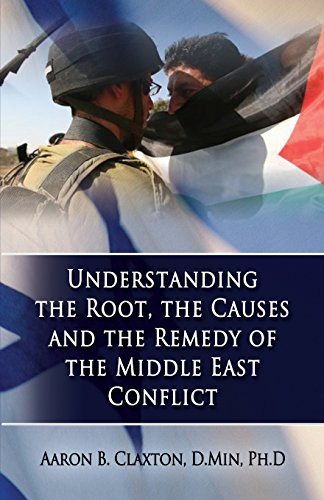Understanding The Root, The Causes And The Remedy Of The Middle East Conflict [Paperback]