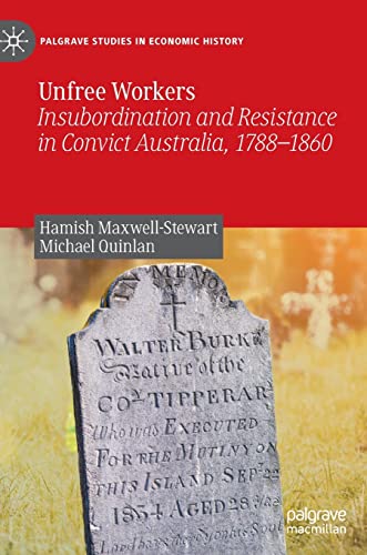 Unfree Workers Insubordination and Resistance in Convict Australia, 1788-1860 [Hardcover]