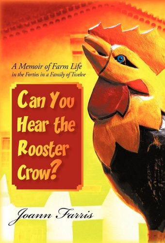 Can You Hear the Rooster Crow  A Memoir of Farm Life in the Forties in a Famil [Hardcover]