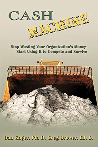 Cash MacHine  Stop Wasting Your Organization's Money-Start Using it to Compete  [Paperback]
