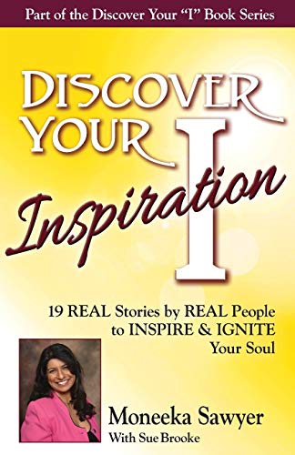 Discover Your Inspiration Moneeka Sawyeer Edition Real Stories By Real People T [Paperback]