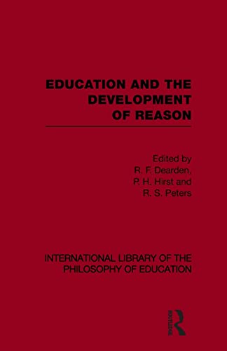 Education and the Development of Reason (International Library of the Philosophy [Paperback]