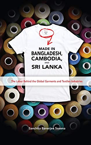 Made in Bangladesh, Cambodia, and Sri Lanka The Labor Behind the Global Garment [Hardcover]