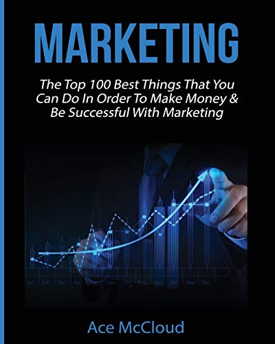 Marketing The Top 100 Best Things That You Can Do In Order To Make Money & Be S [Paperback]