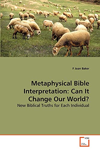 Metaphysical Bible Interpretation Can It Change Our World New Biblical Truths [Paperback]