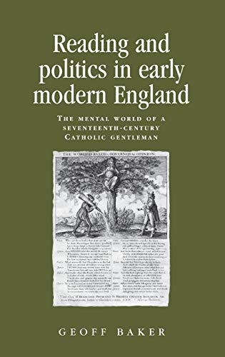 Reading and politics in early modern England The mental world of a seventeenth- [Hardcover]