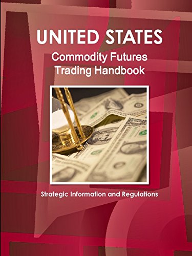 Us Commodity Futures Trading Handbook Volume 1 Strategic Information And Regulti [Paperback]