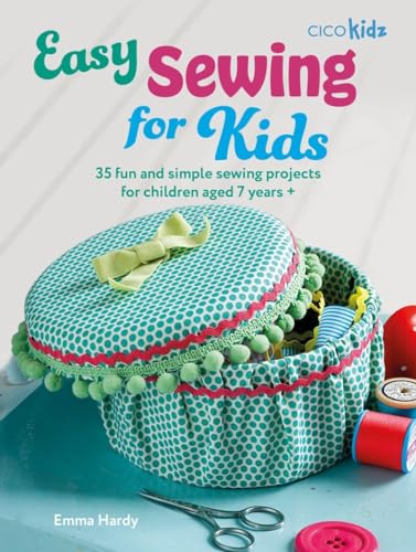 Easy Sewing for Kids 35 fun and simple sewing projects for children aged 7 year [Paperback]
