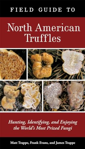 Field Guide to North American Truffles Hunting, Identifying, and Enjoying the W [Paperback]