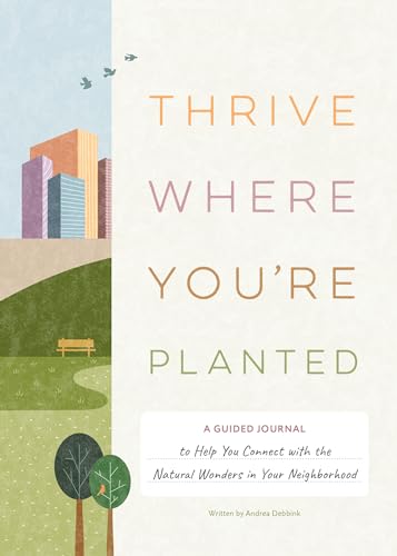 Thrive Where You'rePlanted A Guided Journal to Help You Connect with the Natur [Hardcover]