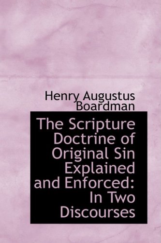 Scripture Doctrine of Original Sin Explained and Enforced  In Two Discourses [Paperback]