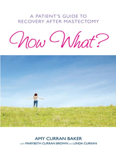 Now What A Patient&aposs Guide to Recovery After Mastectomy [Paperback]