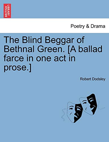 Blind Beggar of Bethnal Green [A Ballad Farce in One Act in Prose ] [Paperback]