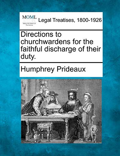 Directions to churchwardens for the faithful discharge of their Duty [Paperback]