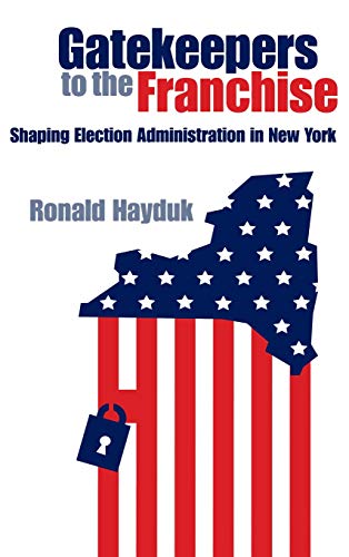 Gatekeepers to the Franchise Shaping Election Administration in New York [Hardcover]