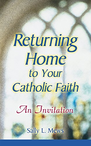 Returning Home to Your Catholic Faith An Invitation [Paperback]
