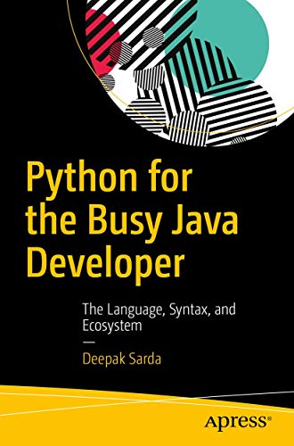 Python for the Busy Java Developer The Language, Syntax, and Ecosystem [Paperback]