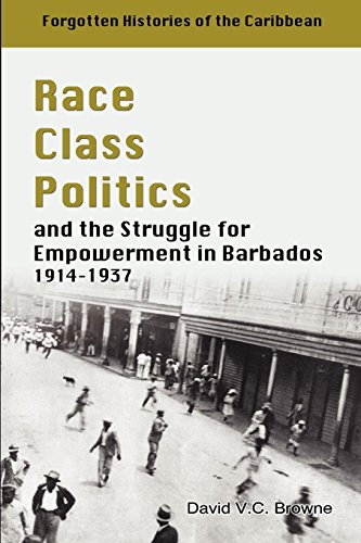 Race, Class, Politics And The Struggle For Empowerment In Barbados, 1914-1937 [Paperback]