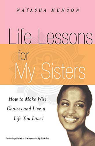 Life Lessons for My Sisters How to Make Wise Choices and Live a Life You Love [Paperback]