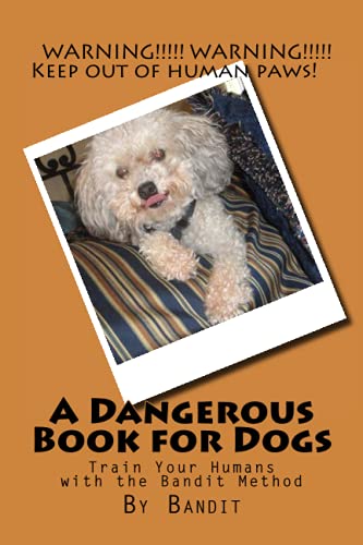 A Dangerous Book For Dogs Train Your Humans - The Bandit Method [Paperback]