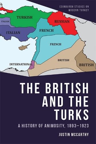 The British and the Turks A History of Animosity, 1893-1923 [Hardcover]