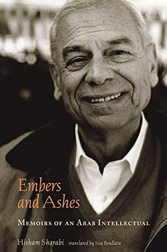 Embers and Ashes Memoirs of an Arab Intellectual [Paperback]