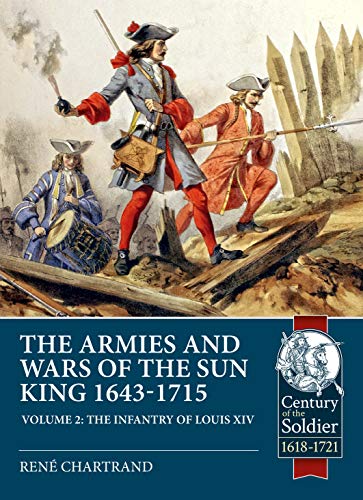 The Armies and Wars of the Sun King 1643-1715 Volume 2 - The Infantry of Louis  [Paperback]