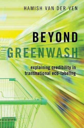 Beyond Greenwash Explaining Credibility in Transnational Eco-Labeling [Hardcover]