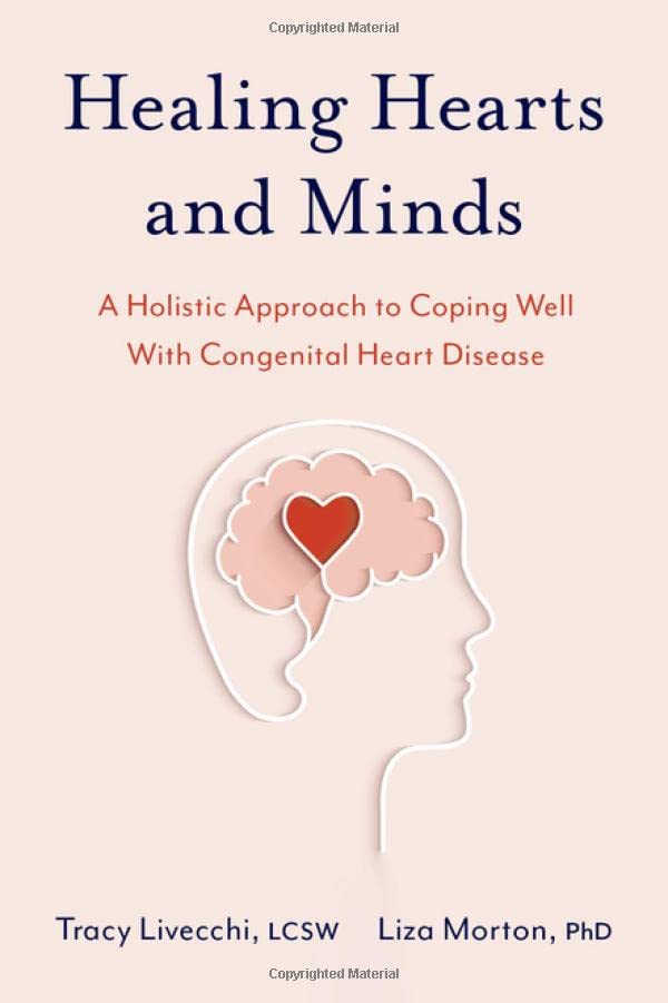 Healing Hearts and Minds A Holistic Approach to Coping Well with Congenital Hea [Paperback]