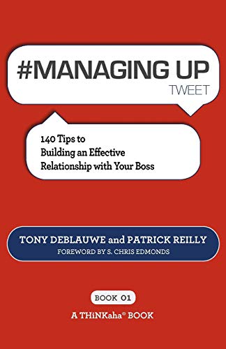 managing Up Tweet Book01 140 Tips To Building An Effective Relationship With Y [Paperback]