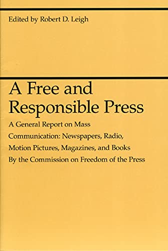 A Free and Responsible Press A General Report on Mass Communication Newspapers [Paperback]