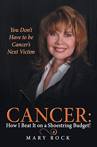 Cancer How I Beat It On A Shoestring Budget You Don't Have To Be Cancer's Nex [Paperback]