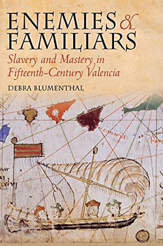 Enemies And Familiars Slavery And Mastery In Fifteenth-Century Valencia (conjun [Hardcover]