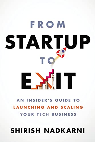 From Startup to Exit An Insider's Guide to Launching and Scaling Your Tech Busi [Paperback]