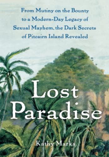 Lost Paradise From Mutiny on the Bounty to a Modern-Day Legacy of Sexual Mayhem [Paperback]