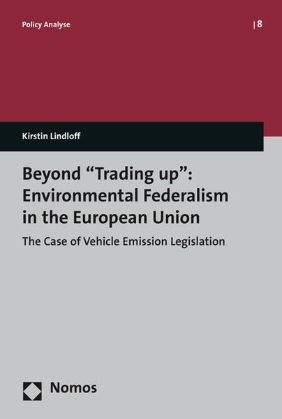Beyond 'Trading up' Environmental Federalism in the European Union The Case of [Paperback]