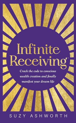 Infinite Receiving Crack the Code to Conscious Wealth Creation and Finally Mani [Paperback]