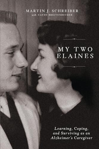 My Two Elaines Learning, Coping, and Surviving as an Alzheimers Caregiver [Hardcover]