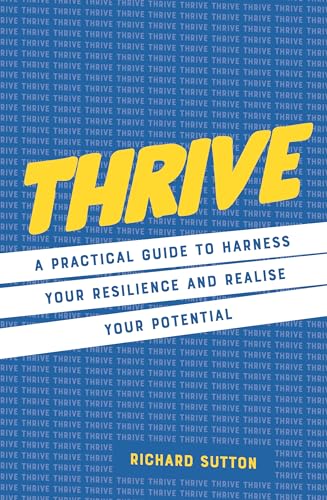 Thrive A practical guide to harness your resilience and realize your potential [Hardcover]