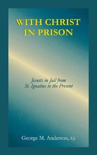 With Christ in Prison From St. Ignatius to the Present [Hardcover]